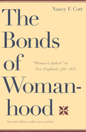 The Bonds of Womanhood: "Woman's Sphere" in New England, 1780-1835: With a New Preface