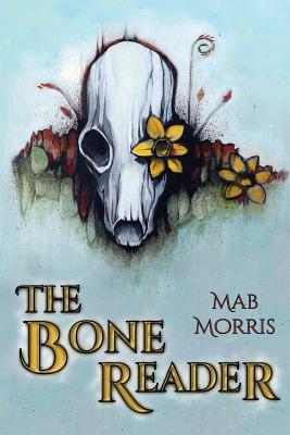 The Bone Reader - Morris, Mab