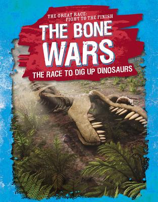 The Bone Wars: The Race to Dig Up Dinosaurs - Wittmann, Kelly