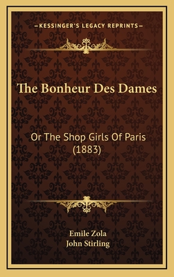 The Bonheur Des Dames: Or the Shop Girls of Paris (1883) - Zola, Emile, and Stirling, John (Translated by)