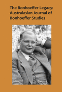 The Bonhoeffer Legacy: Australasian Journal of Bonhoeffer Studies, Volume 2, No 2 2014