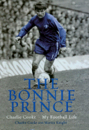 The Bonnie Prince: Charlie Cooke - My Football Life - Knight, Martin, and Cooke, Charlie
