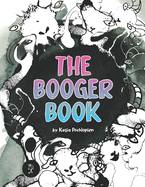 The Booger Book: Boogers coloring and activity book. Jokes and fun facts about boogers.
