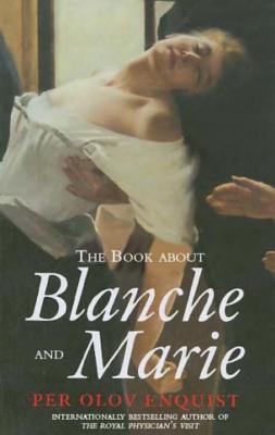 The Book about Blanche and Marie - Enquist, Per Olov, and Nunnally, Tiina (Translated by)