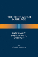 The Book About Marriage: Entering It, Sustaining It, Ending It