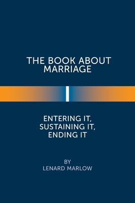 The Book About Marriage: Entering It, Sustaining It, Ending It - Marlow, Lenard