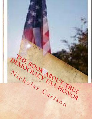 The Book about True Democracy USA Honor - Carlson, Nicholas