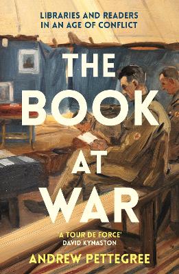 The Book at War: Libraries and Readers in an Age of Conflict - Pettegree, Andrew