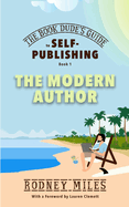 The Book Dude's Guide to Self-Publishing, Book 1: Bringing you up-to-date on the DRASTIC CHANGES in publishing, aware of opportunities and immune to pitfalls, making YOU a smart, modern author.