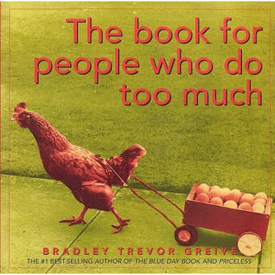 The Book for People Who Do Too Much - Greive, Bradley Trevor