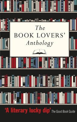 The Book Lovers' Anthology: A Compendium of Writing about Books, Readers and Libraries - Bodleian Library the (Editor)