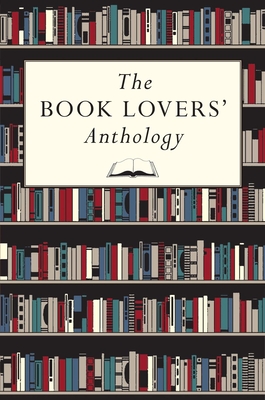 The Book Lovers' Anthology: A Compendium of Writing about Books, Readers and Libraries - Bodleian Library the (Editor)