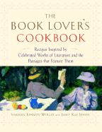 The Book Lover's Cookbook: Recipes Inspired by Celebrated Works of Literature and the Passages That Feature Them - Wenger, Shaunda Kennedy, and Jensen, Janet Kay