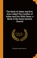 The Book of Adam and Eve, Also Called The Conflict of Adam and Eve With Satan, a Book of the Early Eastern Church