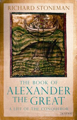 The Book of Alexander the Great: A Life of the Conqueror - Stoneman, Richard, Dr. (Editor)