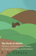 The Book of Alfalfa - History, Cultivation and Merits, Its Uses as a Forage and Fertilizer