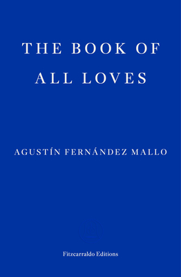 The Book of All Loves - Mallo, Agustn Fernndez, and Bunstead, Thomas (Translated by)
