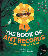 The Book of Ant Records: Amazing Facts and Feats