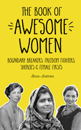 The Book of Awesome Women: Boundary Breakers, Freedom Fighters, Sheroes and Female Firsts (Gift for Teenage Girls, Gift for Daughters, Social Activist Biographies)