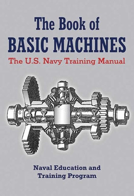The Book of Basic Machines: The U.S. Navy Training Manual - U S Navy