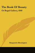 The Book Of Beauty: Or Regal Gallery, 1849