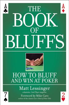 The Book of Bluffs: How to Bluff and Win at Poker - Lessinger, Matt