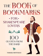 The Book of Bookmarks for Shakespeare Lovers: 100 Quotes from the Bard