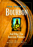 The Book of Bourbon: An Other Fine American Whiskeys - Regan, Gary, and Estabrook, Barry (Editor), and Regan, Mardee Haidin