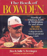 The Book of Bowden: Words of Wisdom, Faith, and Motivation by and about Bobby Bowden, College Football's Most Inspirational Coach - Bettinger, Jim, and Bettinger, Julie S, and Reynolds, Burt (Foreword by)