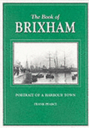 The Book of Brixham: Portrait of a Harbour Town - Pearce, Frank