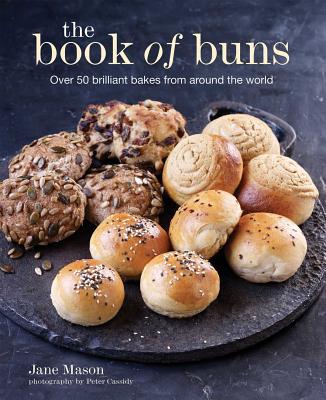 The Book of Buns: Over 50 Brilliant Bakes from Around the World - Mason, Jane