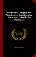 The Book of Camping and Woodcraft; a Guidebook for Those who Travel in the Wilderness