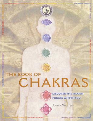 The Book of Chakras: Discover the Hidden Forces Within You - Wauters, Ambika