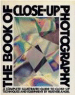 The Book of Close-Up Photography: Text and Photographs