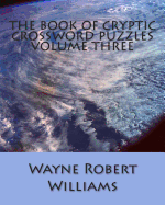 The Book of Cryptic Crossword Puzzles: Volume 3 - Williams, Wayne Robert
