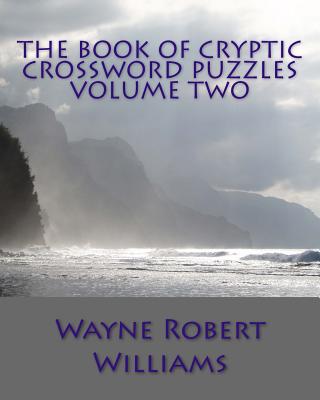 The Book of Cryptic Crossword Puzzles Volume Two - Williams, Wayne Robert