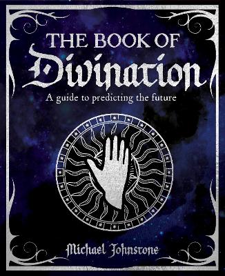 The Book of Divination: A Guide to Predicting the Future - Johnstone, Michael