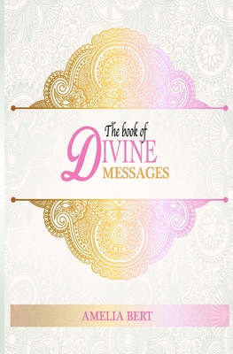 The Book of Divine Messages: 365 words of Wisdom and Guidance - Bert, Amelia
