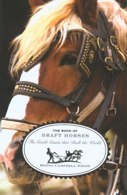 The Book of Draft Horses: The Gentle Giants That Built the World - Smith, Donna Campbell