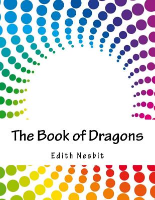 The Book of Dragons - Nesbit, Edith