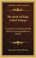 The Book of Edda Called Voluspa: A Study in Its Scriptural and Spiritual Correspondences (1897)