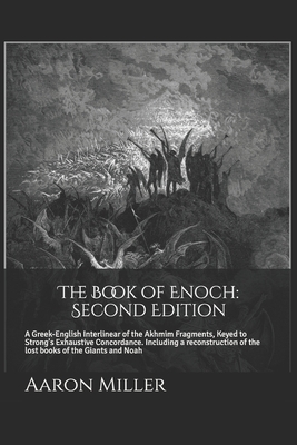 The Book of Enoch: Second Edition: A Greek-English Interlinear of the Akhmim Fragments, Keyed to Strong's Exhaustive Concordance - Miller, Aaron