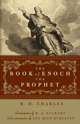 The Book of Enoch the Prophet: (With Introductions by R. A. Gilbert and Lon Milo Duquette) - Charles, R H, and Gilbert, R A (Introduction by), and DuQuette, Lon Milo (Introduction by)