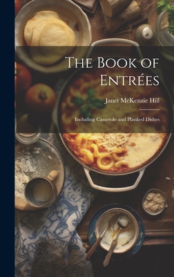 The Book of Entres: Including Casserole and Planked Dishes - Hill, Janet McKenzie