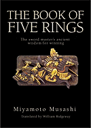 The Book of Five Rings: The Sword Master's Ancient Wisdom for Winning