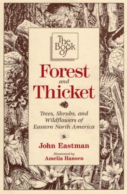 The Book of Forest & Thicket: Trees, Shrubs, and Wildflowers of Eastern North America - Eastman, John