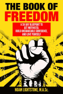 The Book of Freedom: A 30-Day Blueprint to Get Motivated, Build Unshakeable Confidence, and Love Yourself