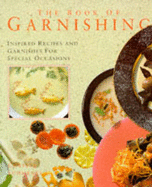 The Book of Garnishing: Inspired Recipes and Garnishes for Special Occasions