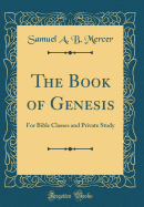 The Book of Genesis: For Bible Classes and Private Study (Classic Reprint)