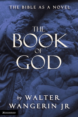The Book of God: The Bible as a Novel - Wangerin Jr, Walter